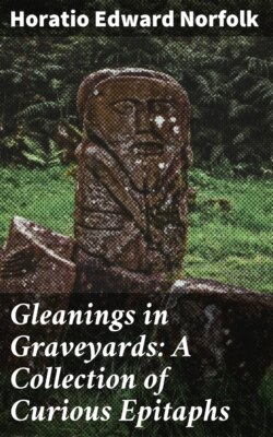 Gleanings in Graveyards: A Collection of Curious Epitaphs