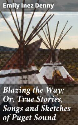 Blazing the Way; Or, True Stories, Songs and Sketches of Puget Sound