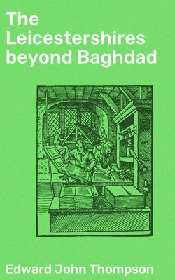The Leicestershires beyond Baghdad