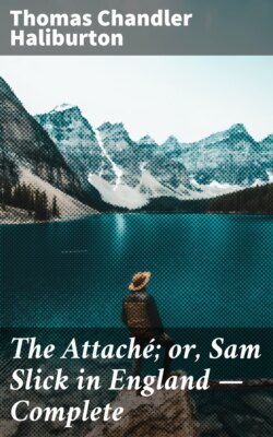 The Attaché; or, Sam Slick in England — Complete