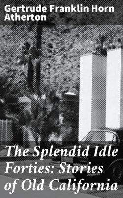 The Splendid Idle Forties: Stories of Old California