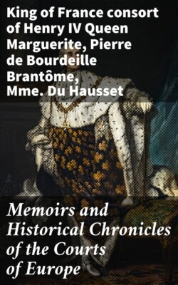 Memoirs and Historical Chronicles of the Courts of Europe