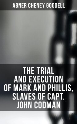 The Trial and Execution of Mark and Phillis, Slaves of Capt. John Codman