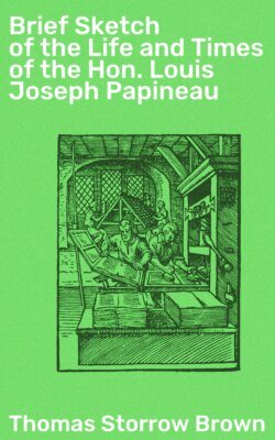 Brief Sketch of the Life and Times of the Hon. Louis Joseph Papineau