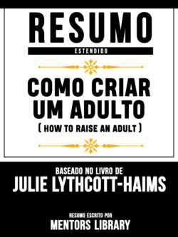 Resumo Estendido: Como Criar Um Adulto (How To Raise An Adult) - Baseado No Livro De Julie Lythcott-Haims