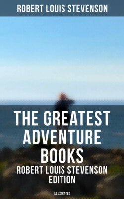 The Greatest Adventure Books - Robert Louis Stevenson Edition (Illustrated)