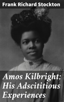 Amos Kilbright; His Adscititious Experiences