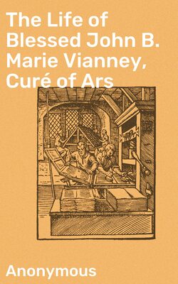 The Life of Blessed John B. Marie Vianney, Curé of Ars