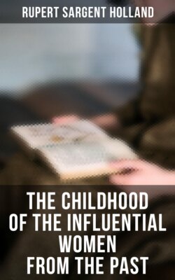 The Childhood of the Influential Women from the Past