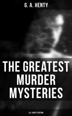 The Greatest Murder Mysteries  - G.A. Henty Edition