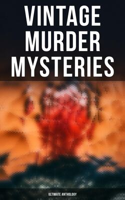 Vintage Murder Mysteries - Ultimate Anthology