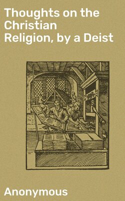 Thoughts on the Christian Religion, by a Deist