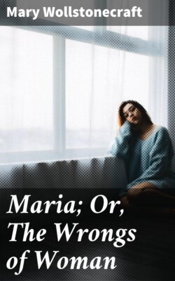 Maria; Or, The Wrongs of Woman