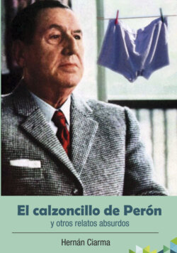 El calzoncillo de Perón y otros relatos absurdos