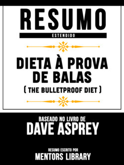 Resumo Estendido: Dieta À Prova De Balas (The Bulletproof Diet) - Baseado No Livro De Dave Asprey