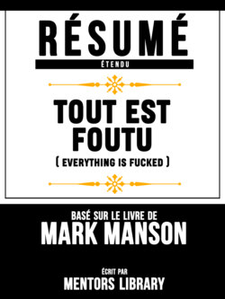 Résumé Etendu: Tout Est Foutu (Everything Is Fucked) - Basé Sur Le Livre De Mark Manson