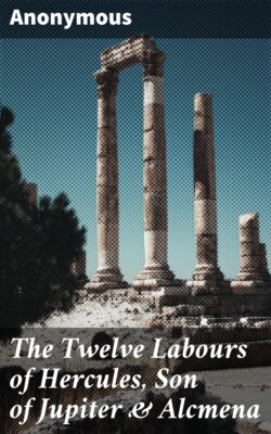 The Twelve Labours of Hercules, Son of Jupiter & Alcmena