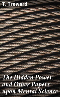The Hidden Power, and Other Papers upon Mental Science