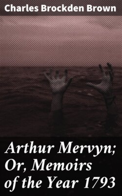 Arthur Mervyn; Or, Memoirs of the Year 1793