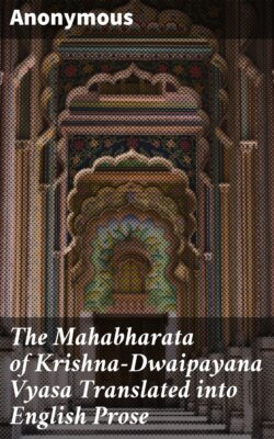 The Mahabharata of Krishna-Dwaipayana Vyasa Translated into English Prose