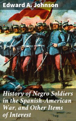 History of Negro Soldiers in the Spanish-American War, and Other Items of Interest