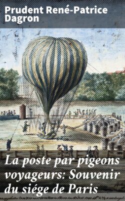 La poste par pigeons voyageurs: Souvenir du siége de Paris