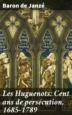 Les Huguenots: Cent ans de persécution, 1685-1789