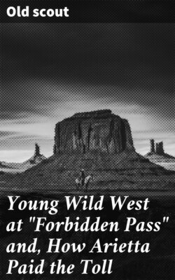 Young Wild West at "Forbidden Pass" and, How Arietta Paid the Toll