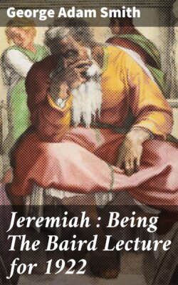 Jeremiah : Being The Baird Lecture for 1922