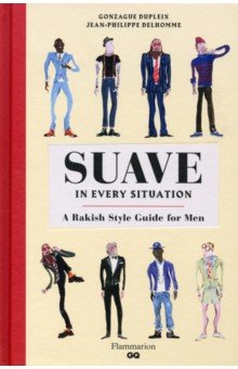 Suave in Every Situation. A Rakish Style Guide for Men