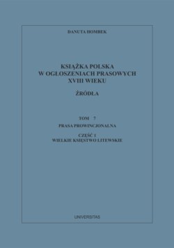 Książka polska w ogłoszeniach prasowych XVIII wieku. Źródła. Tom 7. Prasa prowincjonalna, Część 1. Wielkie Księstwo Litewskie