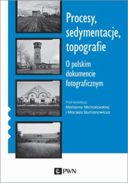 Procesy, sedymentacje, topografie. O polskim dokumencie fotograficznym