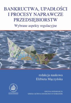 Bankructwa, upadłosci i procesy naprawcze przedsiębiorstw. Wybrane aspekty regulacyjne