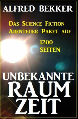 Unbekannte Raumzeit: Das Science Fiction Abenteuer Paket auf 1200 Seiten