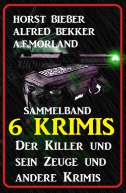 Sammelband 6 Krimis: Der Killer und sein Zeuge und andere Krimis