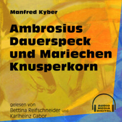 Ambrosius Dauerspeck und Mariechen Knusperkorn (Ungekürzt)