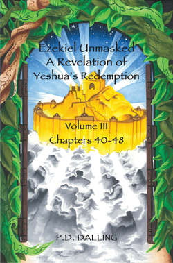 Ezekiel Unmasked - A Revelation of Yeshua's Redemption (Chapters 40-48)