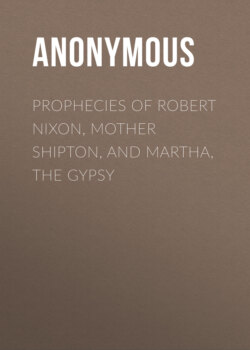 Prophecies of Robert Nixon, Mother Shipton, and Martha, the Gypsy