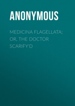 Medicina Flagellata; Or, The Doctor Scarify'd