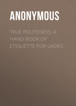 True Politeness: A Hand-book of Etiquette for Ladies