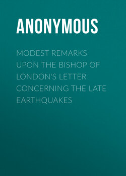 Modest Remarks upon the Bishop of London's Letter Concerning the Late Earthquakes