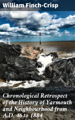 Chronological Retrospect of the History of Yarmouth and Neighbourhood from A.D. 46 to 1884