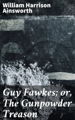 Guy Fawkes; or, The Gunpowder Treason