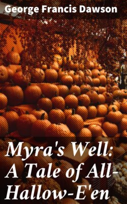 Myra's Well: A Tale of All-Hallow-E'en