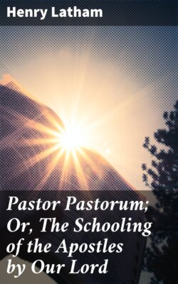 Pastor Pastorum; Or, The Schooling of the Apostles by Our Lord