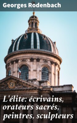 L'élite: écrivains, orateurs sacrés, peintres, sculpteurs