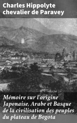 Mémoire sur l'origine Japonaise, Arabe et Basque de la civilisation des peuples du plateau de Bogota