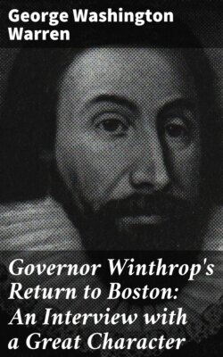 Governor Winthrop's Return to Boston: An Interview with a Great Character