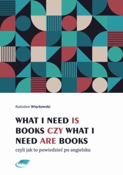 What I need is books czy What I need are books czyli jak to powiedzieć po angielsku