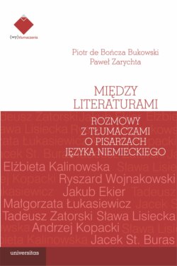 Między literaturami. Rozmowy z tłumaczami o pisarzach języka niemieckiego